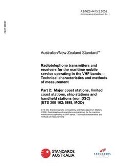 AS/NZS 4415.2: 01/28/2003 Radiotelephone transmitters and receivers for the maritime mobile service operating in the VHF bands – Technical characteristics and methods of measurement, Part 2: Major coast stations, limited coast stations, ship stations and handheld stations (non DSC) (ETS 300 162:1998, MOD)