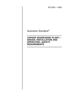 AS 2661: 10/06/1983 Vapour degreasing plant – Design, installation and operation – Safety requirements