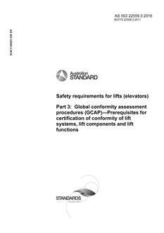 AS ISO 22559.3: 02/04/2016 Safety requirements for lifts (elevators), Part 3: Global conformity assessment procedures (GCAP) – Prerequisites for certification of conformity of lift systems, lift components and lift functions