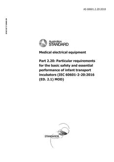 AS 60601.2.20: 07/23/2018 Medical electrical equipment, Part 2.20: Particular requirements for the basic safety and essential performance of infant transport incubators (IEC 60601-2-20:2016 (ED. 2.1) MOD)