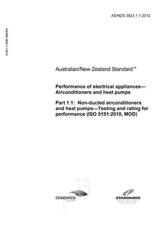 AS/NZS 3823.1.1: 05/11/2012 Performance of electrical appliances – Airconditioners and heat pumps, Part 1.1: Non-ducted airconditioners and heat pumps – Testing and rating for performance (ISO 5151:2010, MOD)