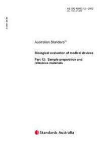 AS ISO 10993.12: 01/01/2002 Biological evaluation of medical devices – Sample preparation and reference materials