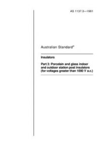 AS 1137.3: 12/31/1980 Insulators – Porcelain and glass indoor and outdoor station post insulators (for voltages greater than 1000 V a.c.)