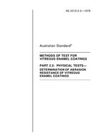 AS 2219.2.3: 12/31/1977 Methods of test for vitreous enamel coatings, Part 2.3: Physical tests – Determination of abrasion resistance of vitreous enamel coatings