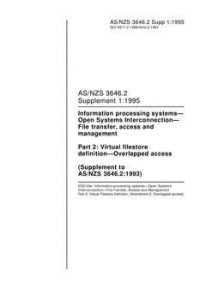 AS/NZS 3646.2 SUPP 1: 01/05/1995 Information processing systems – Open Systems Interconnection – File transfer, access and management, Part 2: Virtual filestore definition – Overlapped access (Supplement to AS/NZS 3646.2:1993)