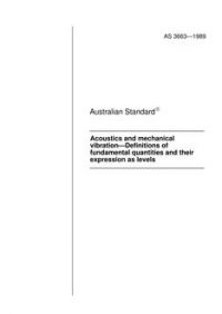 AS 3663: 01/01/1989 Acoustics and mechanical vibration – Definitions of fundamental quantities and their expression as levels AS 3663: 01/01/1989 Acoustics and mechanical vibration – Definitions of fundamental quantities and their expression as levels