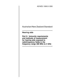 AS/NZS 1088.9: 07/05/1995 Hearing aids, Part 9: Immunity requirements and methods of measurement for hearing aids exposed to radiofrequency fields in the frequency range 300 MHz to 3 GHz AS/NZS 1088.9: 07/05/1995 Hearing aids, Part 9: Immunity requirements and methods of measurement for hearing aids exposed to radiofrequency fields in the frequency range 300 MHz to 3 GHz