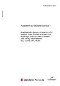AS/NZS 61048: 08/27/2002 Auxiliaries for lamps – Capacitors for use in tubular fluorescent and other discharge lamp circuits – General and safety requirements (IEC 61048:1991, MOD)