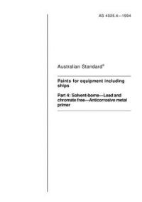 AS 4025.4: 01/01/1994 Paints for equipment including ships, Part 4: Solvent-borne – Lead and chromate free – Anticorrosive metal primer
