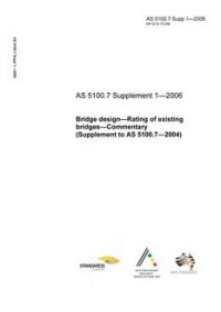 AS 5100.7 SUPP 1: 07/06/2006 Bridge design, Part 7: Rating of existing bridges – Commentary (Supplement to AS 5100.7-2004) AS 5100.7 SUPP 1: 07/06/2006 Bridge design, Part 7: Rating of existing bridges – Commentary (Supplement to AS 5100.7-2004)