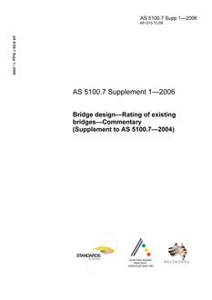 AS 5100.7 SUPP 1: 07/06/2006 Bridge design, Part 7: Rating of existing bridges – Commentary (Supplement to AS 5100.7-2004)