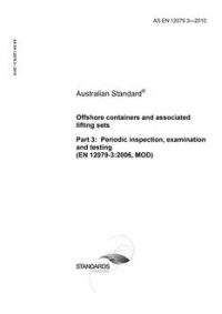 AS EN 12079.3: 05/19/2010 Offshore containers and associated lifting sets, Part 3: Periodic inspection, examination and testing (EN 12079-3:2006, MOD)