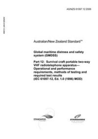 AS/NZS 61097.12: 12/11/2008 Global maritime distress and safety system (GMDSS), Part 12: Survival craft portable two-way VHF radiotelephone apparatus – Operational and performance requirements, methods of testing and required test results (IEC 61097-12, Ed. 1.0 (1996) MOD)