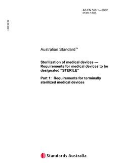 AS EN 556.1: 01/01/2002 Sterilization of medical devices – Requirements for medical devices to be designated ‘STERILE’, Part 1: Requirements for terminally sterilized medical devices