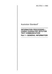 AS 2793.1: 12/31/1984 Information processing – Coded character sets for text communication – General information AS 2793.1: 12/31/1984 Information processing – Coded character sets for text communication – General information