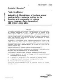 AS 5013.24.1: 02/18/2009 Food microbiology, Method 24.1: Microbiology of food and animal feeding stuffs – Horizontal method for the detection and enumeration of Listeria monocytogenes – Detection method (ISO 11290-1:1996, MOD) AS 5013.24.1: 02/18/2009 Food microbiology, Method 24.1: Microbiology of food and animal feeding stuffs – Horizontal method for the detection and enumeration of Listeria monocytogenes – Detection method (ISO 11290-1:1996, MOD)