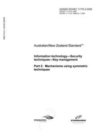 AS/NZS ISO/IEC 11770.2: 06/25/2008 Information technology – Security techniques – Key management, Part 2: Mechanisms using symmetric techniques