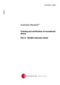 AS 4005.5: 01/01/2000 Training and certification of recreational divers – SCUBA instructor trainer AS 4005.5: 01/01/2000 Training and certification of recreational divers – SCUBA instructor trainer
