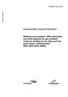 AS/NZS 14341: 11/09/2012 Welding consumables – Wire electrodes and weld deposits for gas shielded metal arc welding of non alloy and fine grain steels – Classification (ISO 14341:2010, MOD) AS/NZS 14341: 11/09/2012 Welding consumables – Wire electrodes and weld deposits for gas shielded metal arc welding of non alloy and fine grain steels – Classification (ISO 14341:2010, MOD)