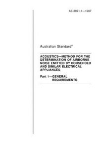 AS 2991.1: 01/01/1987 Acoustics – Method for the determination of airborne noise emitted by household and similar electrical appliances, Part 1: General requirements