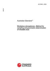 AS 3640: 01/01/2004 Workplace atmospheres – Method for sampling and gravimetric determination of inhalable dust