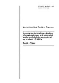 AS/NZS 4230.2: 08/22/1994 Information technology – Coding of moving pictures and associated audio for digital storage media at up to about 1.5 Mbit/s, Part 2: Video