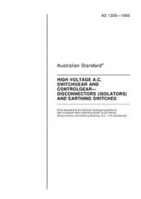 AS 1306: 01/01/1985 High voltage a.c. switchgear and controlgear – Disconnectors (isolators) and earthing switches