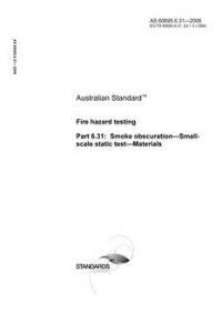 AS 60695.6.31: 06/23/2006 Fire hazard testing, Part 6.31: Smoke obscuration – Small-scale static test – Materials AS 60695.6.31: 06/23/2006 Fire hazard testing, Part 6.31: Smoke obscuration – Small-scale static test – Materials