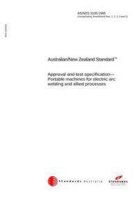 AS/NZS 3195: 02/05/1995 Approval and test specification – Portable machines for electric arc welding and allied processes AS/NZS 3195: 02/05/1995 Approval and test specification – Portable machines for electric arc welding and allied processes