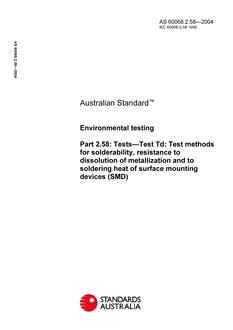 AS 60068.2.58: 01/01/2004 Environmental testing, Part 2.58: Tests – Test Td: Test methods for solderability, resistance to dissolution of metallization and to soldering heat of surface mounting devices (SMD) AS 60068.2.58: 01/01/2004 Environmental testing, Part 2.58: Tests – Test Td: Test methods for solderability, resistance to dissolution of metallization and to soldering heat of surface mounting devices (SMD)