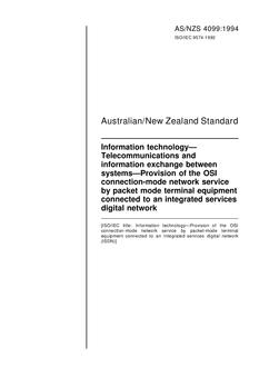 AS/NZS 4099: 07/11/1994 Information technology – Telecommunications and information exchange between systems – Provision of the OSI connection-mode network service by packet mode terminal equipment connected to an integrated services digital network