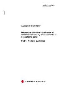 AS 2625.1: 01/01/2003 Mechanical vibration – Evaluation of machine vibration by measurements on non-rotating parts, Part 1: General guidelines