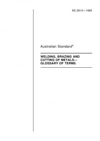 AS 2812: 12/31/1984 Welding, brazing and cutting of metals – Glossary of terms