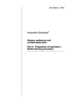 AS 4439.3: 01/01/1997 Wastes, sediments and contaminated soils, Part 3: Preparation of leachates – Bottle leaching procedures AS 4439.3: 01/01/1997 Wastes, sediments and contaminated soils, Part 3: Preparation of leachates – Bottle leaching procedures