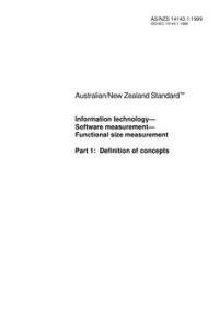 AS/NZS 14143.1: 10/05/1999 Information technology – Software measurement – Functional size measurement, Part 1: Definition of concepts