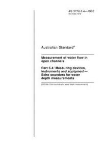 AS 3778.6.4: 04/16/1992 Measurement of water flow in open channels, Part 6.4: Measuring devices, instruments and equipment – Echo sounders for water depth measurements