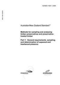 AS/NZS 1605.1: 06/27/2006 Methods for sampling and analysing timber preservatives and preservative-treated timber, Part 1: General requirements, sampling, and determination of sapwood and heartwood presence