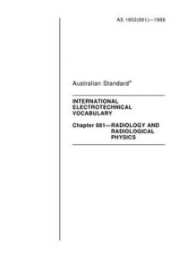 AS 1852.881: 01/01/1988 International electrotechnical vocabulary – Radiology and radiological physics