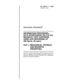 AS 3606.1: 01/01/1988 Information processing – Data interchange on 6.30 mm magnetic tape cartridge using GCR recording at 394 ftpmm, 39 cpmm – Mechanical, physical and magnetic properties