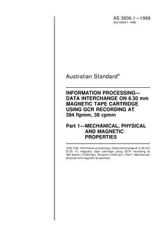 AS 3606.1: 01/01/1988 Information processing – Data interchange on 6.30 mm magnetic tape cartridge using GCR recording at 394 ftpmm, 39 cpmm – Mechanical, physical and magnetic properties AS 3606.1: 01/01/1988 Information processing – Data interchange on 6.30 mm magnetic tape cartridge using GCR recording at 394 ftpmm, 39 cpmm – Mechanical, physical and magnetic properties