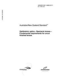 AS/NZS ISO 14889: 04/07/2011 Ophthalmic optics – Spectacle lenses – Fundamental requirements for uncut finished lenses