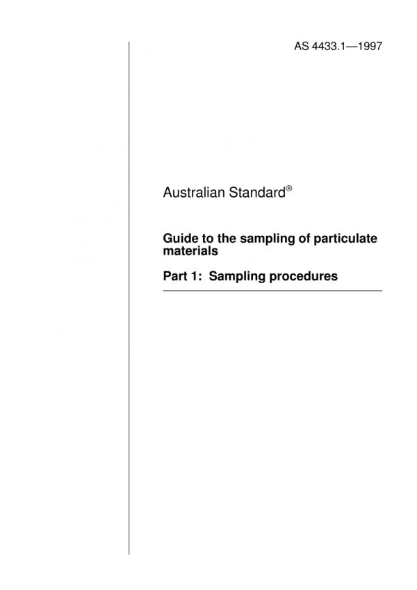 AS 4433.1: 01/01/1997 Guide to the sampling of particulate materials – Sampling procedures AS 4433.1: 01/01/1997 Guide to the sampling of particulate materials – Sampling procedures