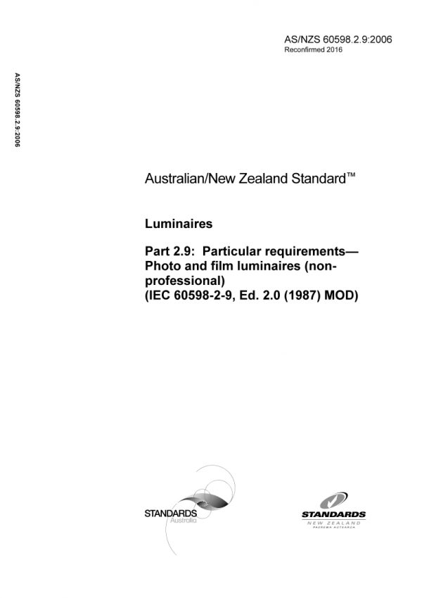 AS/NZS 60598.2.9: 02/03/2006 Luminaires, Part 2.9: Particular requirements – Photo and film luminaires (non professional) (IEC 60598-2-9, Ed. 2.0 (1987) MOD) AS/NZS 60598.2.9: 02/03/2006 Luminaires, Part 2.9: Particular requirements – Photo and film luminaires (non professional) (IEC 60598-2-9, Ed. 2.0 (1987) MOD)