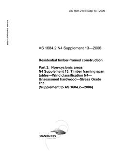 AS 1684.2 N4 SUPP 13: 01/31/2006 Residential timber-framed construction, Part 2: Non-cyclonic areas – N4 Supplement 13: Timber framing span tables – Wind classification N4 – Unseasoned hardwood – Stress Grade F11 (Supplement to AS 1684.2-2006)