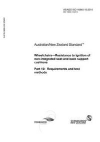 AS/NZS ISO 16840.10: 08/17/2015 Wheelchairs – Resistance to ignition of non-integrated seat and back support cushions, Part 10: Requirements and test methods