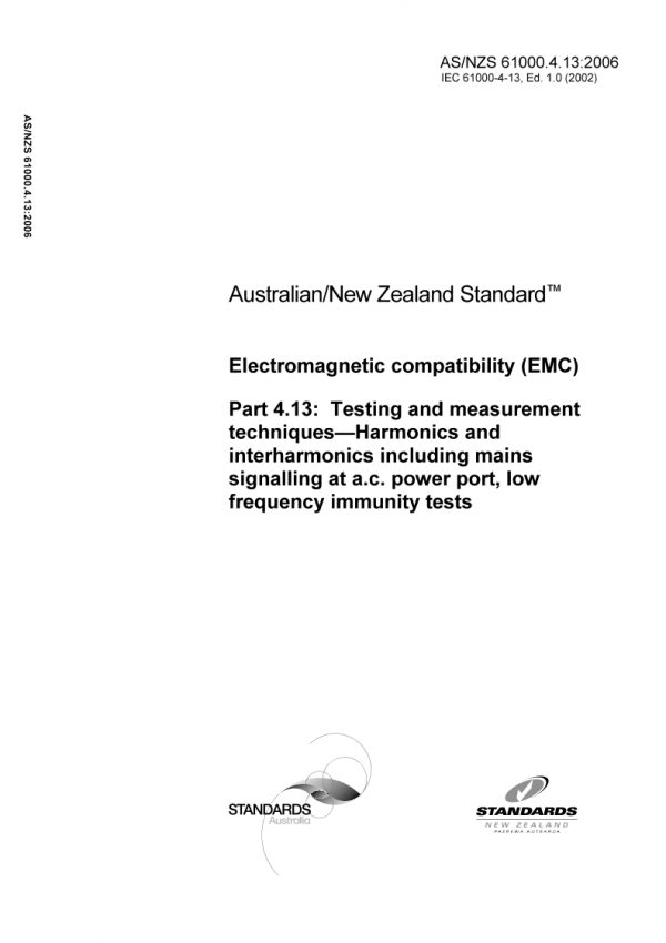 AS/NZS 61000.4.13: 01/01/2006 Electromagnetic compatibility (EMC) – Testing and measurement techniques – Harmonics and interharmonics including mains signalling at a.c. power port, low frequency immunity tests