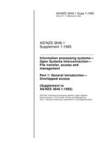 AS/NZS 3646.1 SUPP 1: 01/05/1995 Information processing systems – Open Systems Interconnection – File transfer, access and management, Part 1: General introduction – Overlapped access (Supplement to AS/NZS 3646.1:1993)