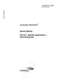 AS 2560.2.5: 12/07/2007 Sports lighting, Part 2.5: Specific applications – Swimming pools