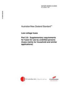 AS/NZS 60269.3.0: 12/06/2000 Low-voltage fuses, Part 3.0: Supplementary requirements for fuses for use by unskilled persons (fuses mainly for household and similar applications)