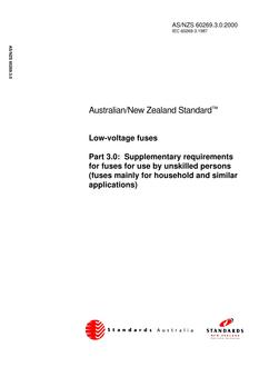 AS/NZS 60269.3.0: 12/06/2000 Low-voltage fuses, Part 3.0: Supplementary requirements for fuses for use by unskilled persons (fuses mainly for household and similar applications) AS/NZS 60269.3.0: 12/06/2000 Low-voltage fuses, Part 3.0: Supplementary requirements for fuses for use by unskilled persons (fuses mainly for household and similar applications)